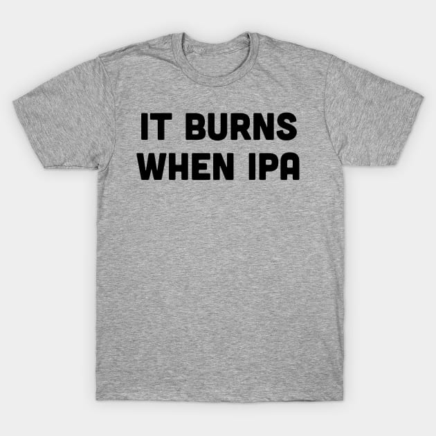 Burns when IPA T-Shirt by Blister